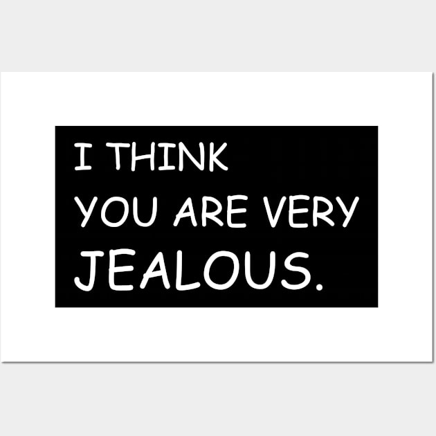 I think you are very jealous Black Wall Art by Jackson Williams